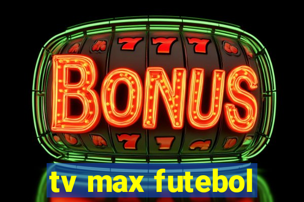 tv max futebol